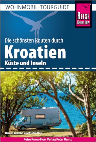 Reise Know-How Wohnmobil-Tourguide Kroatien: Die schönsten Routen von Reise Know-How Verlag Peter Rump GmbH